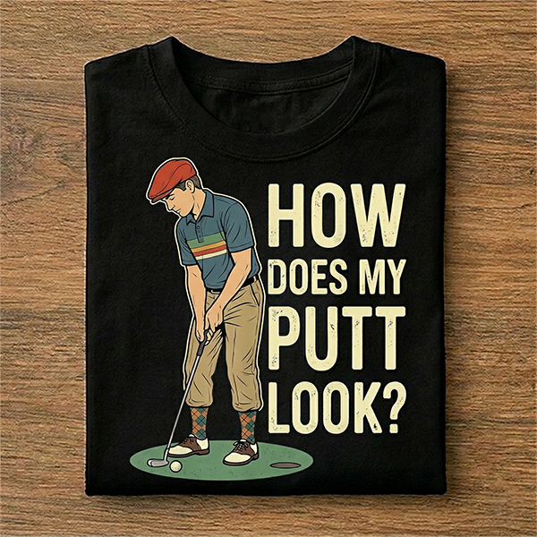 How Does My Putt Look Golf Putting Pun T-Shirt