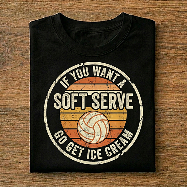 If You Want a Soft Serve, Go Get Ice Cream Volleyball T-Shirt